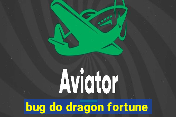 bug do dragon fortune